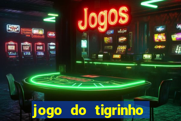 jogo do tigrinho que nao precisa depositar